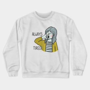 Always Tired Crewneck Sweatshirt